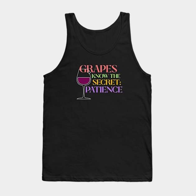 Winemaker - Grapes Know the Secret: Patience Tank Top by MadeWithLove